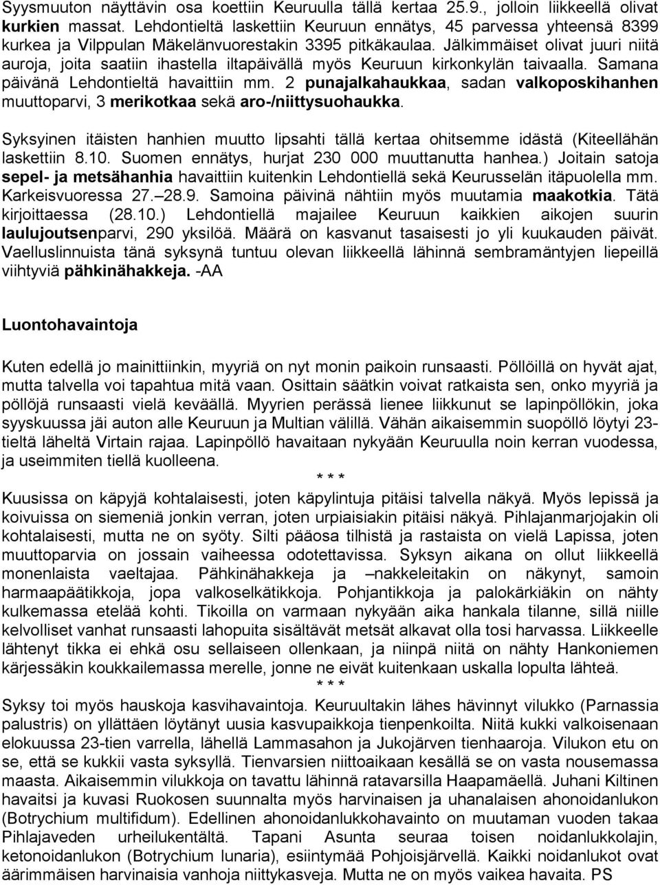 Jälkimmäiset olivat juuri niitä auroja, joita saatiin ihastella iltapäivällä myös Keuruun kirkonkylän taivaalla. Samana päivänä Lehdontieltä havaittiin mm.