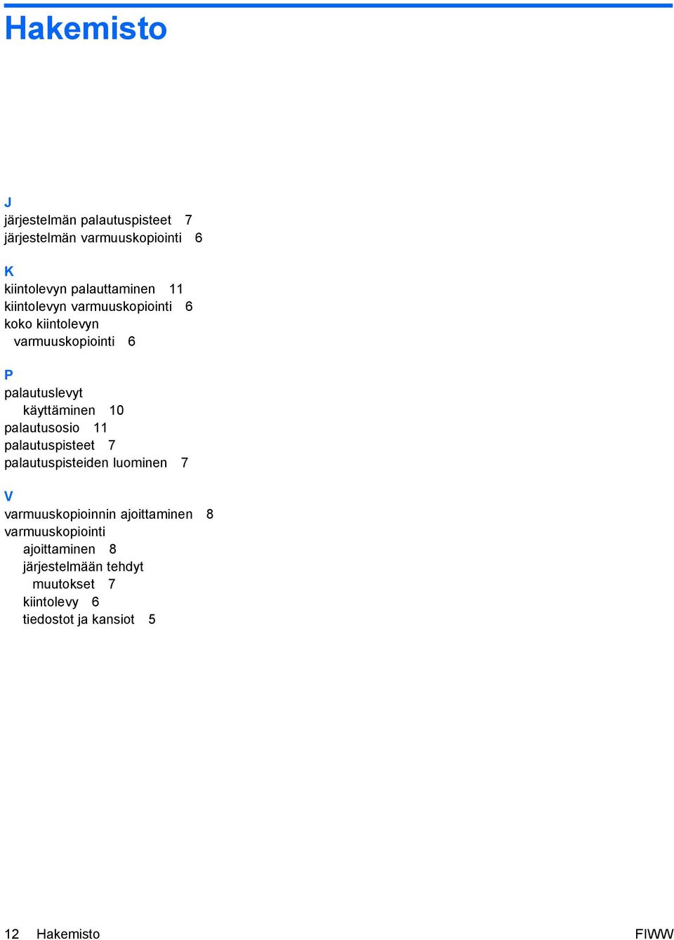 palautusosio 11 palautuspisteet 7 palautuspisteiden luominen 7 V varmuuskopioinnin ajoittaminen 8