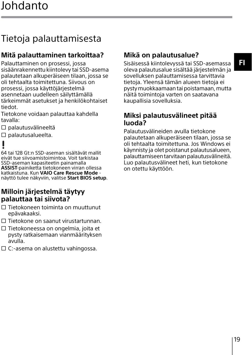 Siivous on prosessi, jossa käyttöjärjestelmä asennetaan uudelleen säilyttämällä tärkeimmät asetukset ja henkilökohtaiset tiedot.