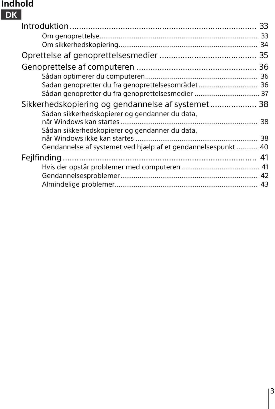 .. 37 Sikkerhedskopiering og gendannelse af systemet... 38 Sådan sikkerhedskopierer og gendanner du data, når Windows kan startes.