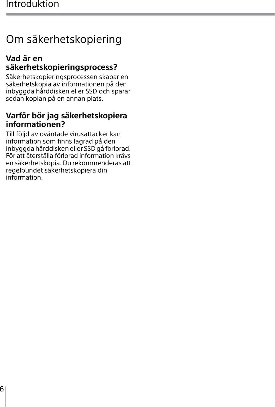 kopian på en annan plats. Varför bör jag säkerhetskopiera informationen?