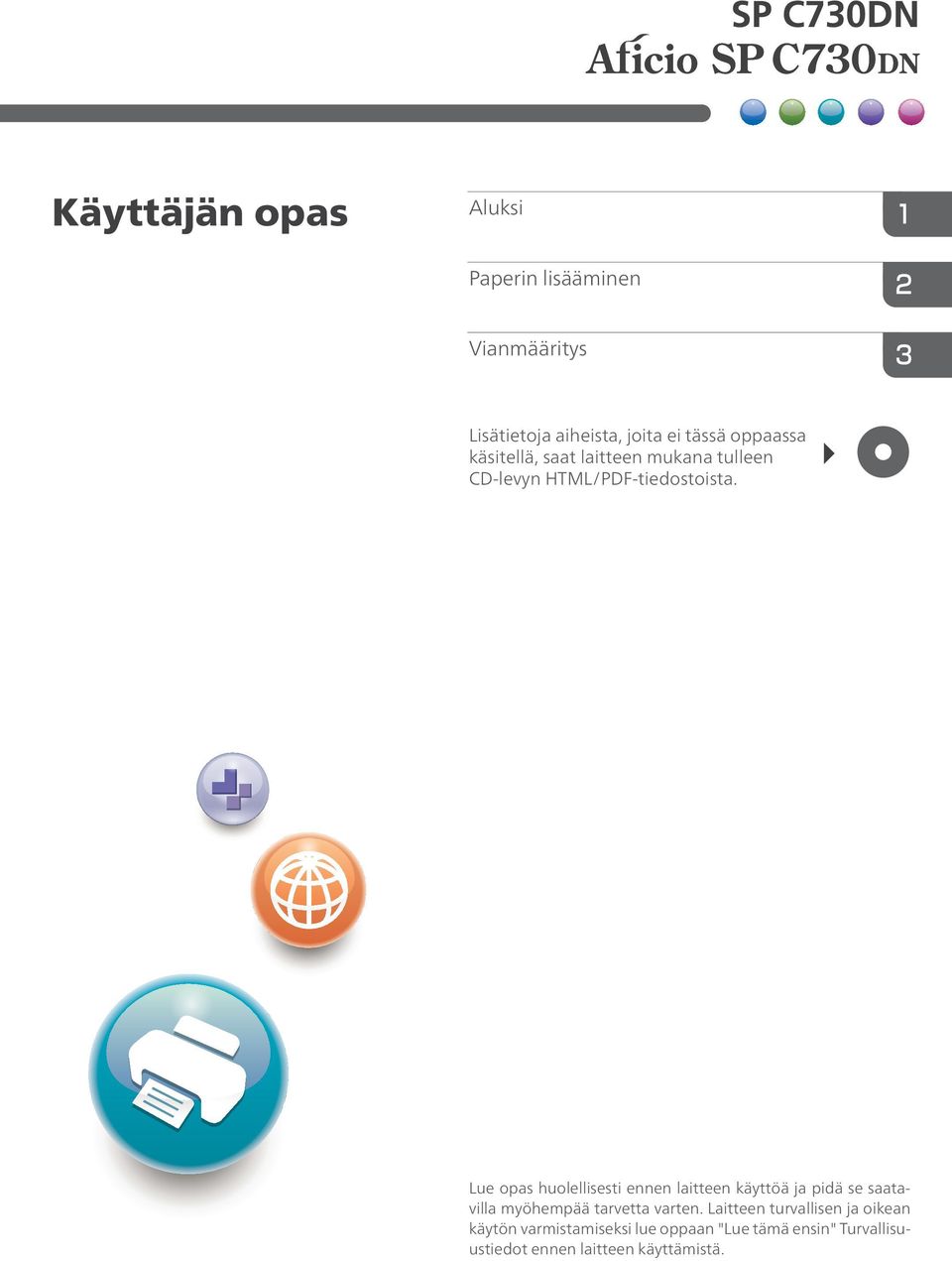 Lue opas huolellisesti ennen laitteen käyttöä ja pidä se saatavilla myöhempää tarvetta varten.