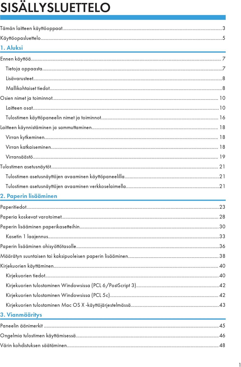 .. 19 Tulostimen asetusnäytöt... 21 Tulostimen asetusnäyttöjen avaaminen käyttöpaneelilla...21 Tulostimen asetusnäyttöjen avaaminen verkkoselaimella...21 2. Paperin lisääminen Paperitiedot.