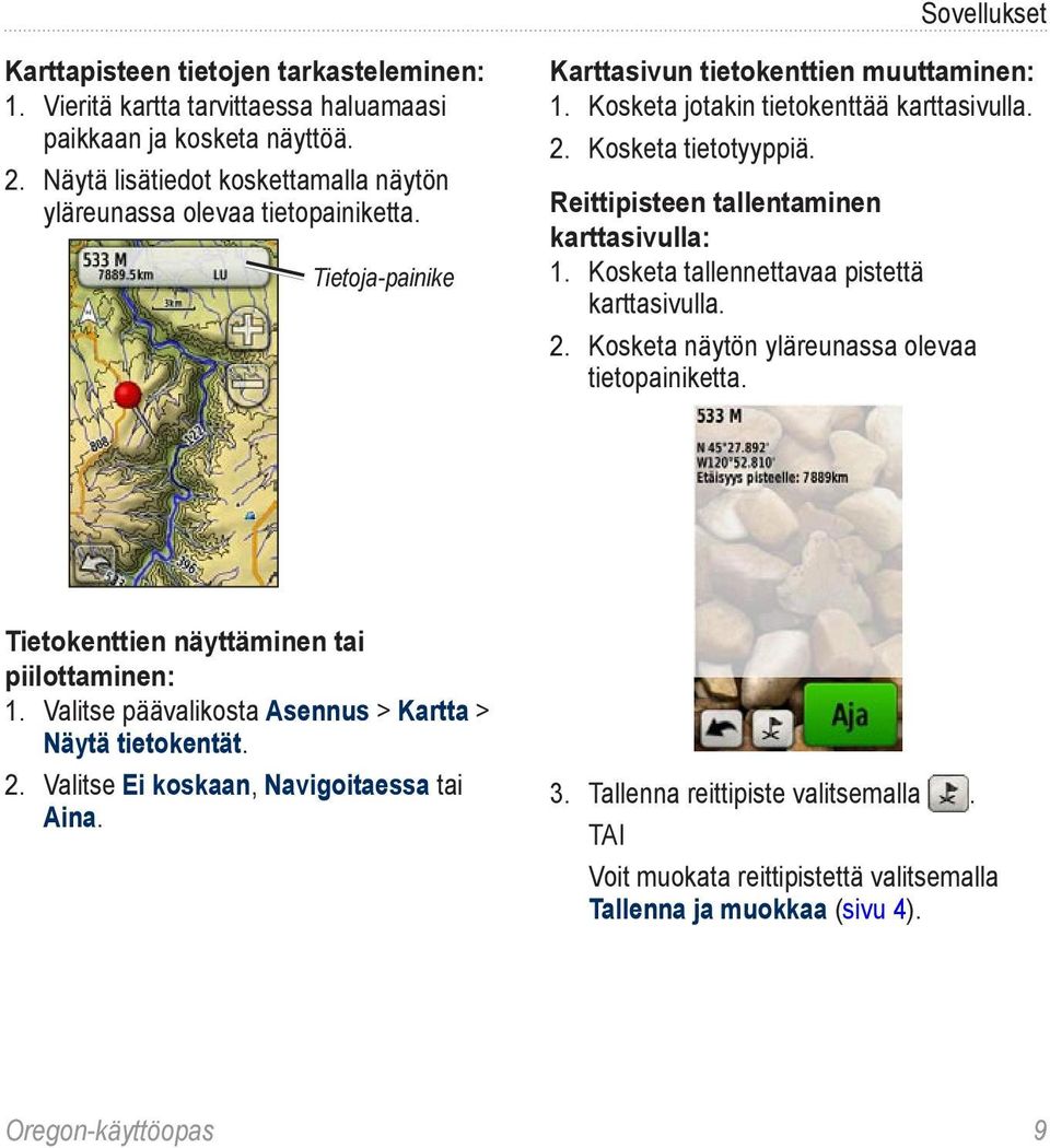 Kosketa tietotyyppiä. Reittipisteen tallentaminen karttasivulla: 1. Kosketa tallennettavaa pistettä karttasivulla. 2. Kosketa näytön yläreunassa olevaa tietopainiketta.