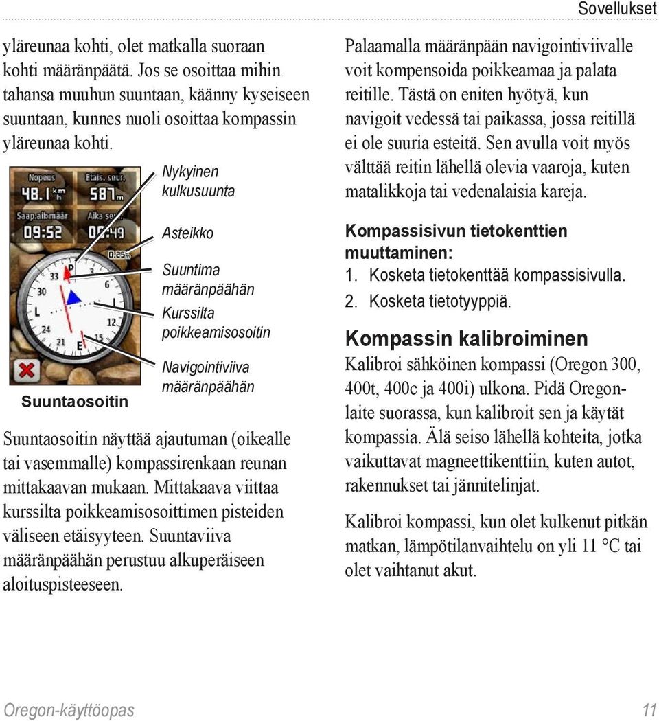 reunan mittakaavan mukaan. Mittakaava viittaa kurssilta poikkeamisosoittimen pisteiden väliseen etäisyyteen. Suuntaviiva määränpäähän perustuu alkuperäiseen aloituspisteeseen.