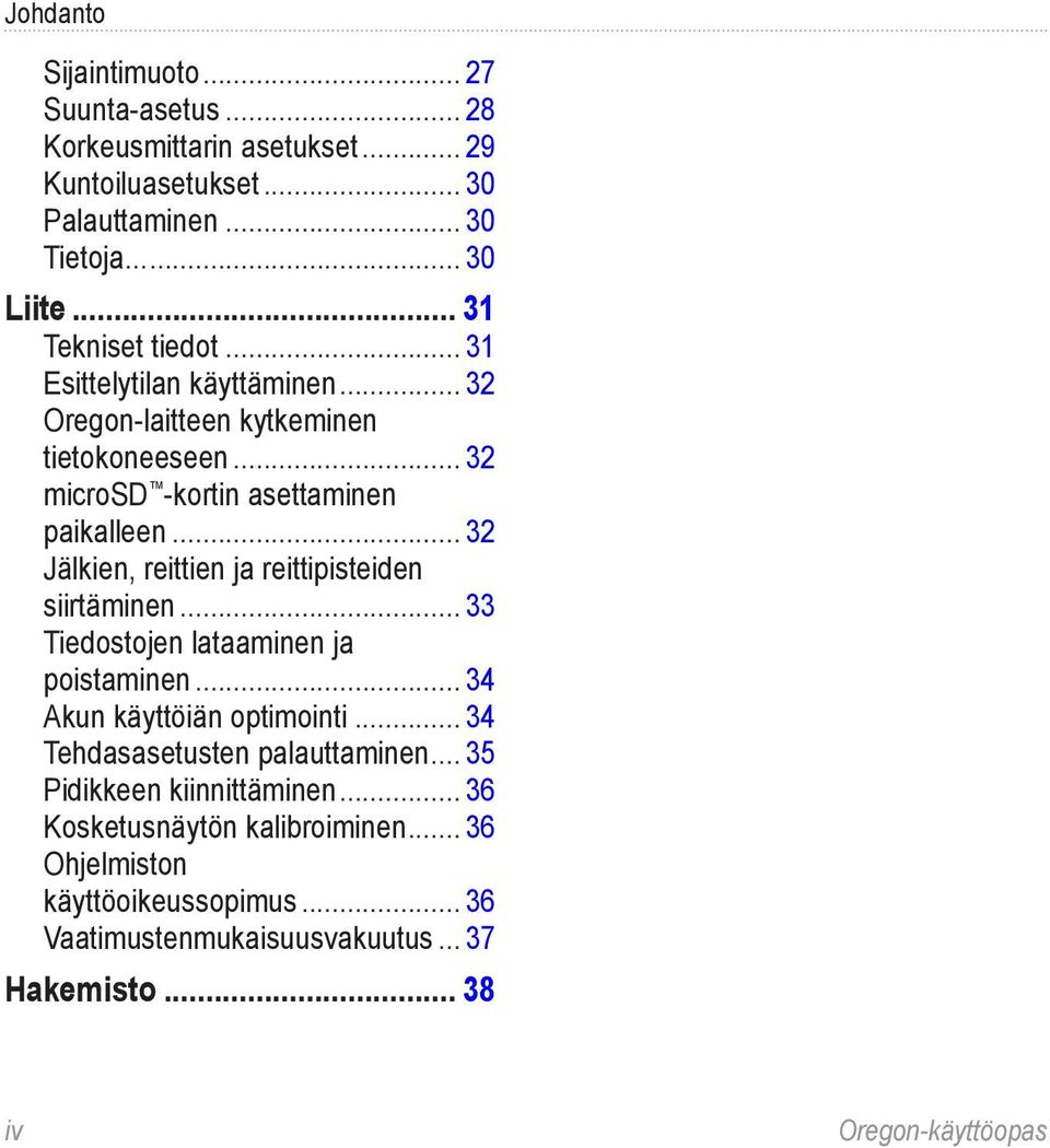 .. 32 Jälkien, reittien ja reittipisteiden siirtäminen... 33 Tiedostojen lataaminen ja poistaminen... 34 Akun käyttöiän optimointi.
