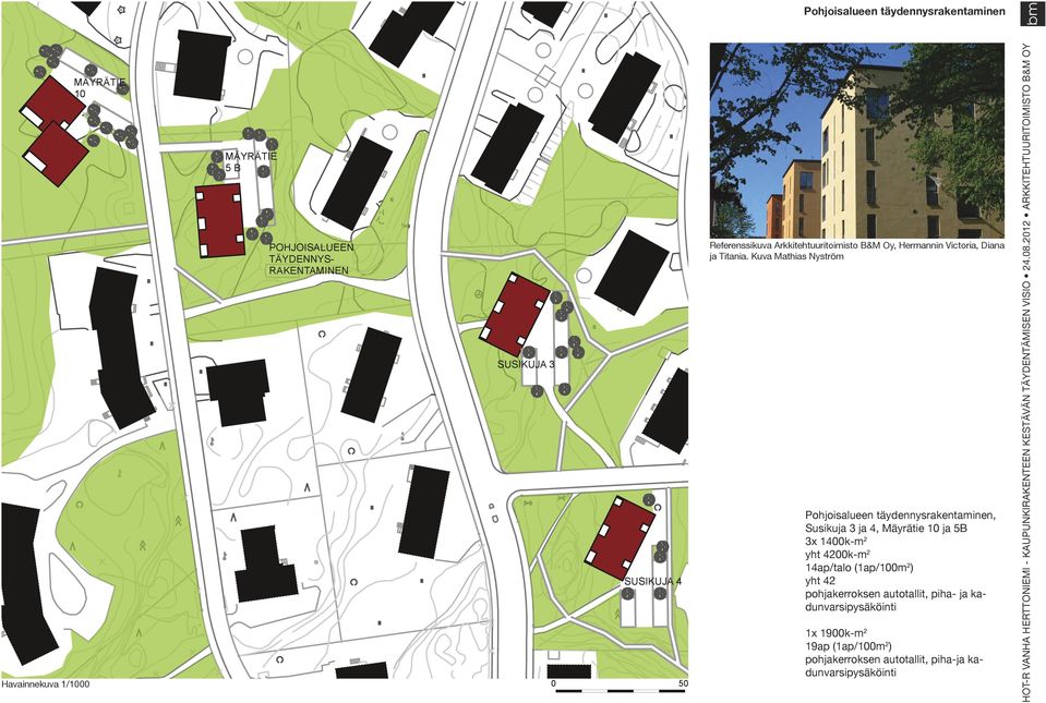 Kuva Mathias Nyström Pohjoisaluee täydeysraketamie, Susikuja 3 ja 4, Mäyrätie 1 ja 5B 3x 14k-m 2 yht 42k-m 2 14ap/talo (1ap/1m 2 ) yht 42