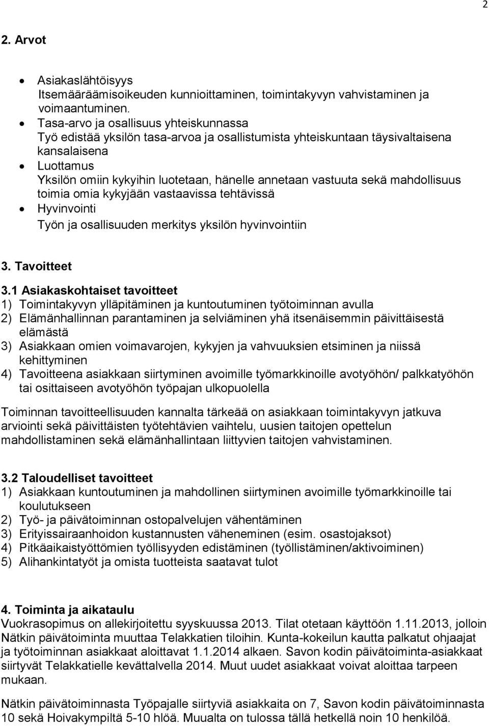 vastuuta sekä mahdollisuus toimia omia kykyjään vastaavissa tehtävissä Hyvinvointi Työn ja osallisuuden merkitys yksilön hyvinvointiin 3. Tavoitteet 3.