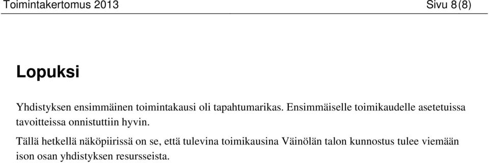 Ensimmäiselle toimikaudelle asetetuissa tavoitteissa onnistuttiin hyvin.