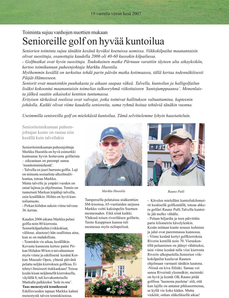 Toukokuinen matka Pärnuun varattiin täyteen alta aikayksikön, kertoo toimikunnan puheenjohtaja Markku Huostila.