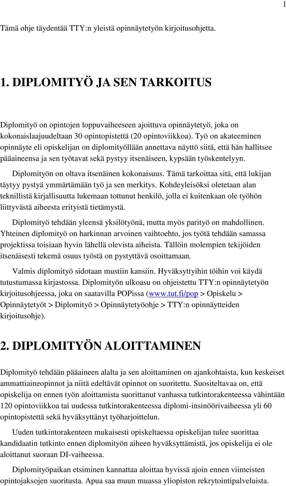 Työ on akateeminen opinnäyte eli opiskelijan on diplomityöllään annettava näyttö siitä, että hän hallitsee pääaineensa ja sen työtavat sekä pystyy itsenäiseen, kypsään työskentelyyn.