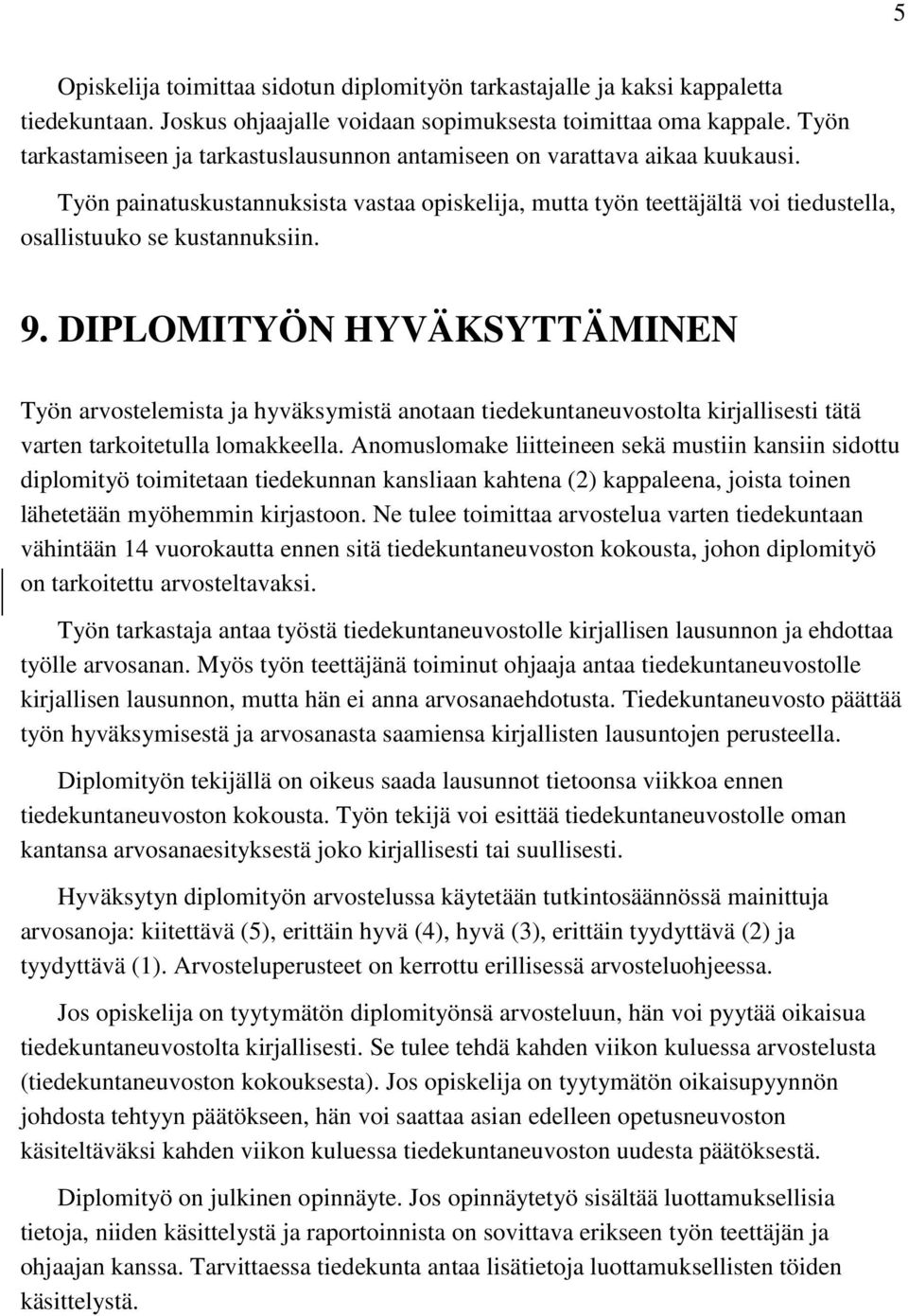 9. DIPLOMITYÖN HYVÄKSYTTÄMINEN Työn arvostelemista ja hyväksymistä anotaan tiedekuntaneuvostolta kirjallisesti tätä varten tarkoitetulla lomakkeella.