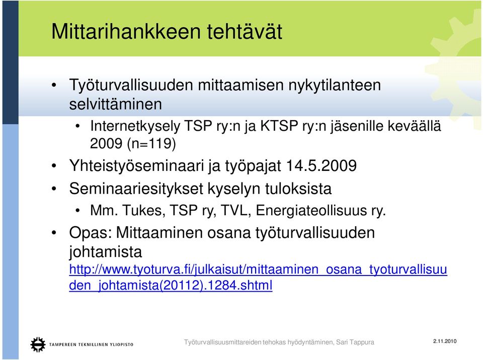 2009 Seminaariesitykset kyselyn tuloksista Mm. Tukes, TSP ry, TVL, Energiateollisuus ry.