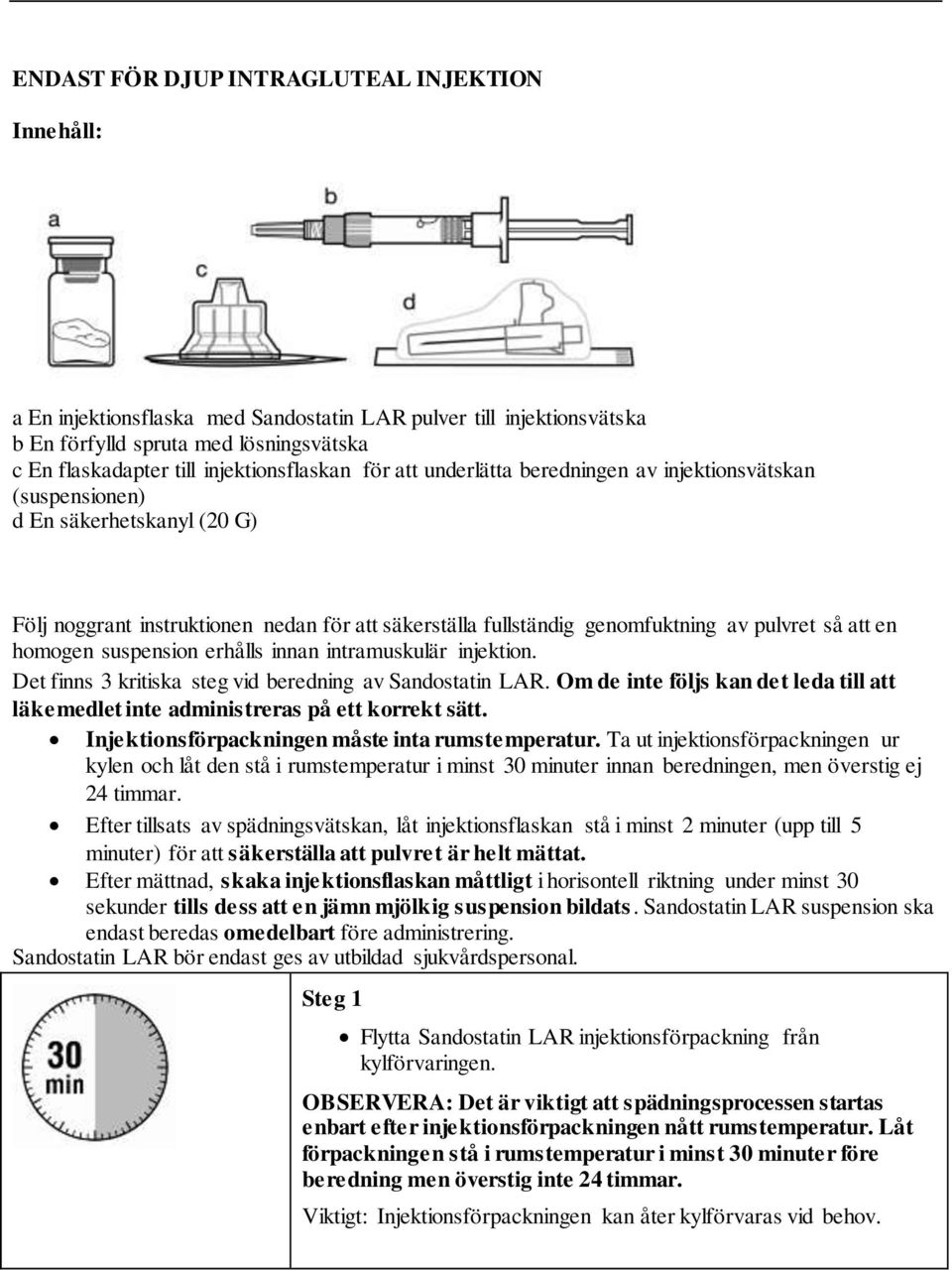 pulvret så att en homogen suspension erhålls innan intramuskulär injektion. Det finns 3 kritiska steg vid beredning av Sandostatin LAR.