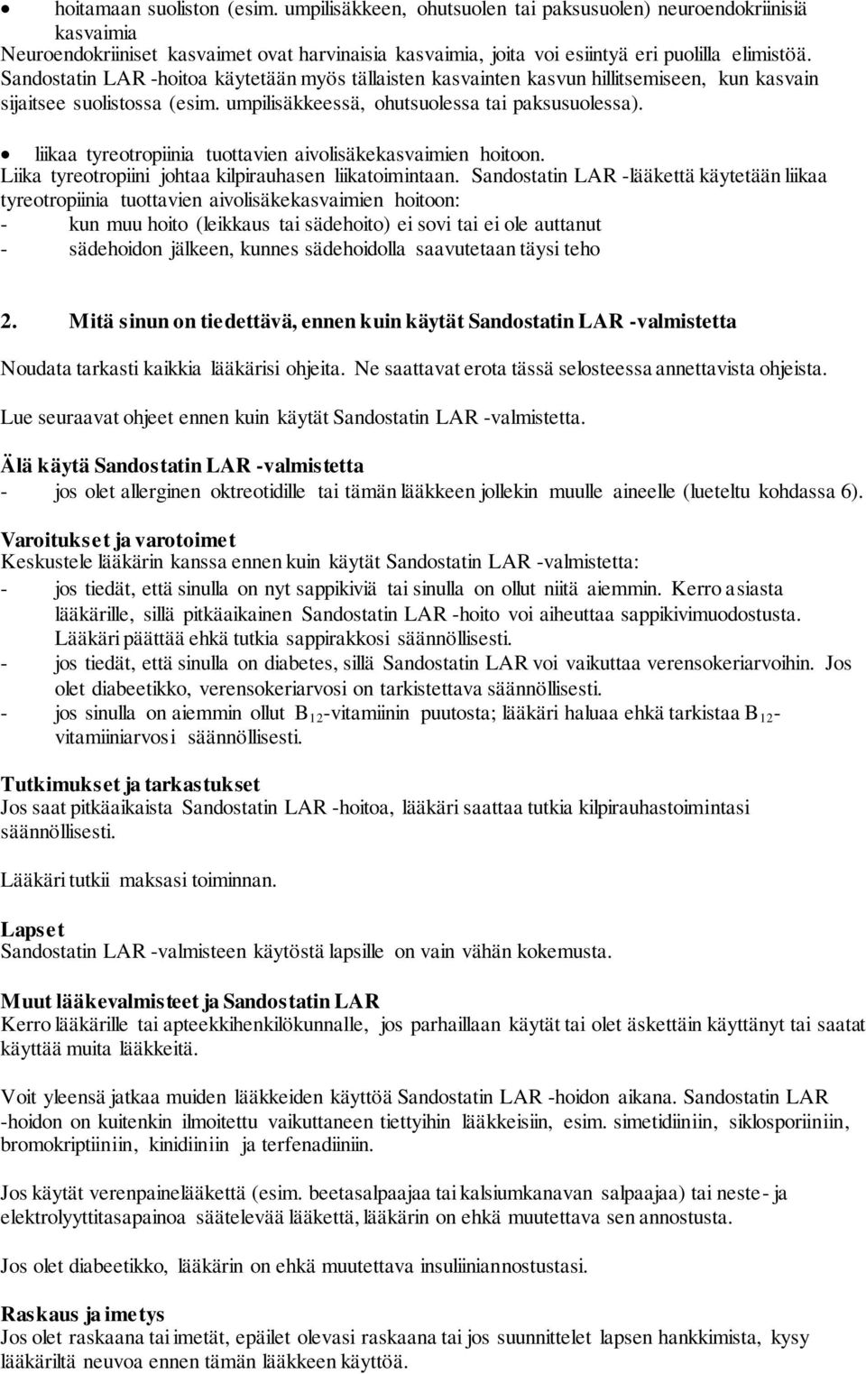 liikaa tyreotropiinia tuottavien aivolisäkekasvaimien hoitoon. Liika tyreotropiini johtaa kilpirauhasen liikatoimintaan.