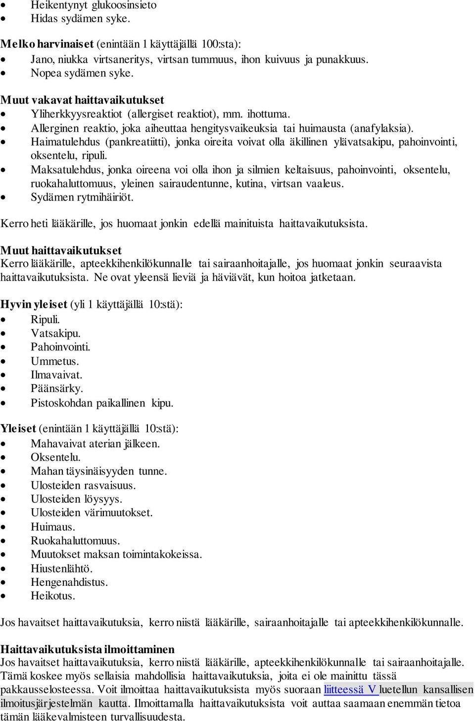 Haimatulehdus (pankreatiitti), jonka oireita voivat olla äkillinen ylävatsakipu, pahoinvointi, oksentelu, ripuli.