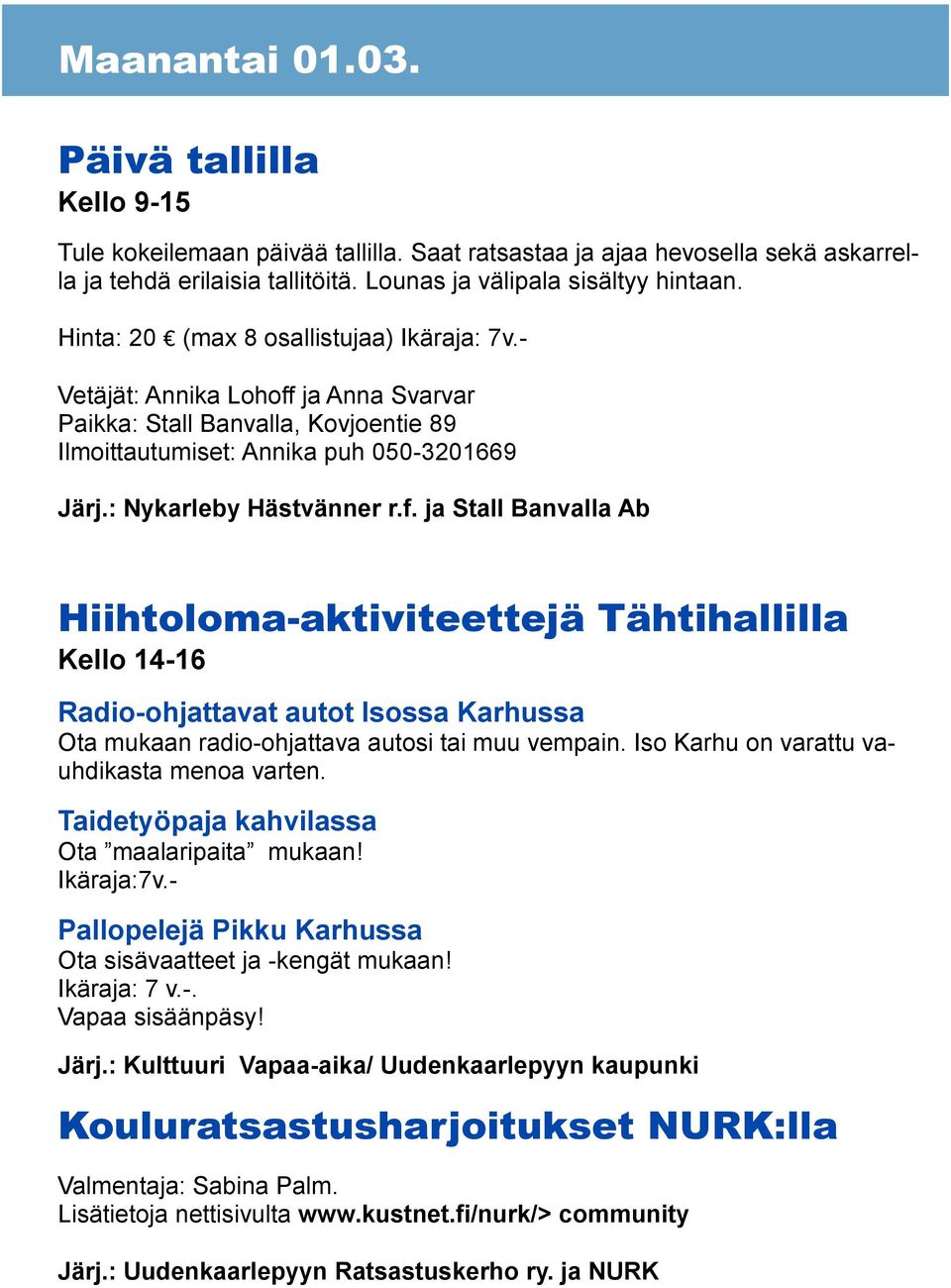 ja Anna Svarvar Paikka: Stall Banvalla, Kovjoentie 89 Ilmoittautumiset: Annika puh 050-3201669 Järj.: Nykarleby Hästvänner r.f.