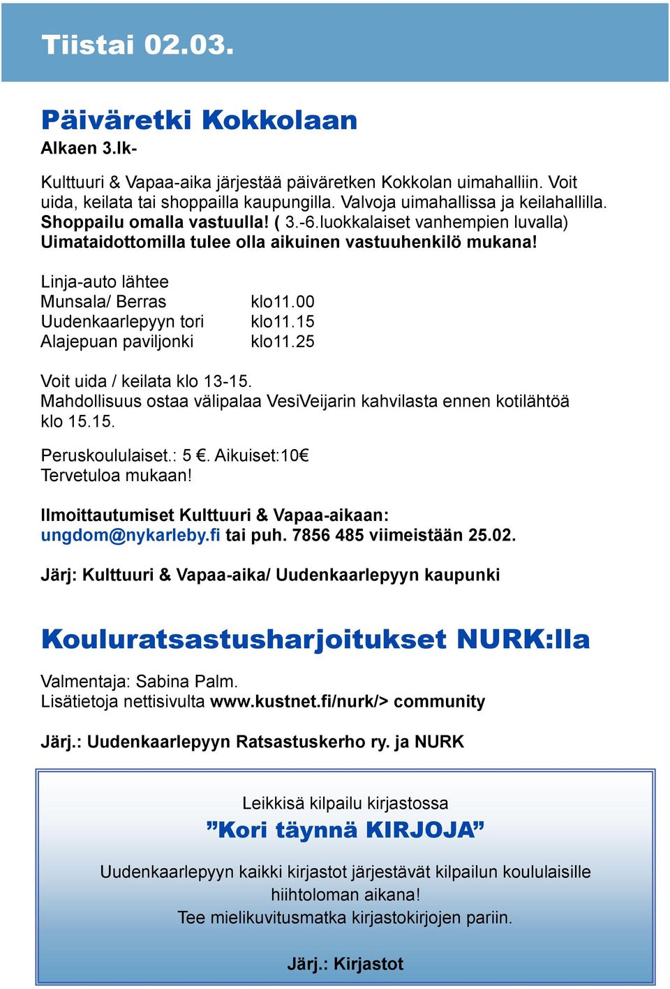 Linja-auto lähtee Munsala/ Berras Uudenkaarlepyyn tori Alajepuan paviljonki klo11.00 klo11.15 klo11.25 Voit uida / keilata klo 13-15.