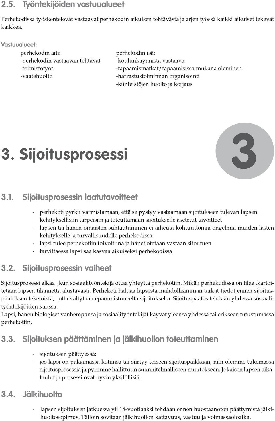 organisointi -kiinteistöjen huolto ja korjaus 3. Sijoitusprosessi 3 3.1.