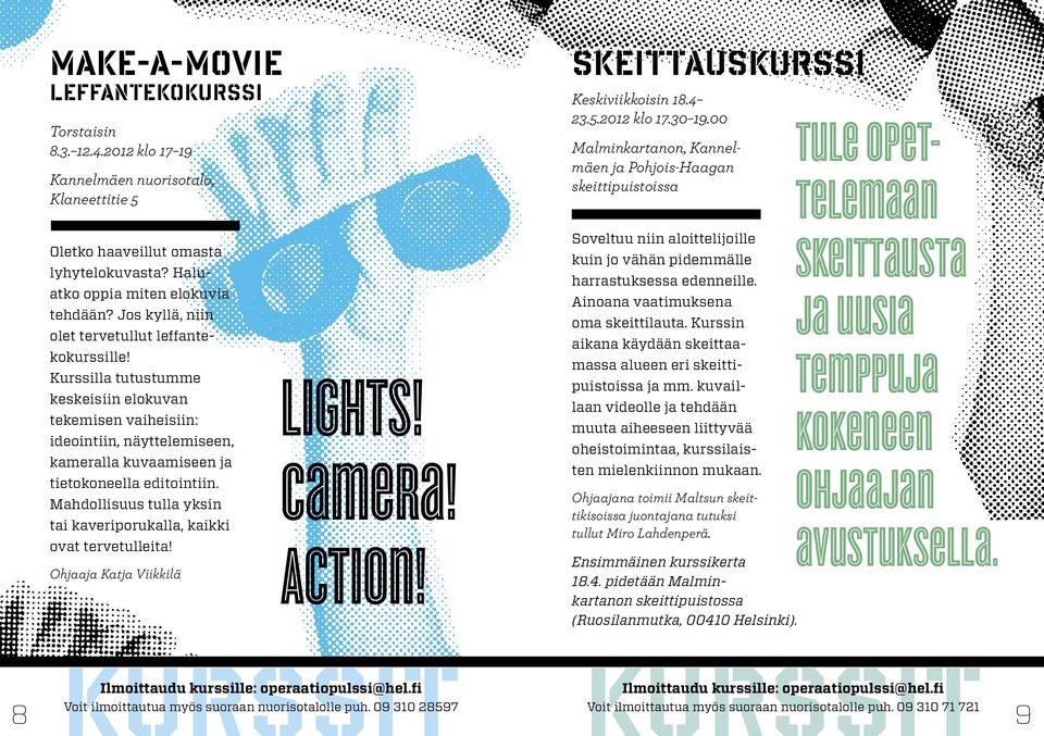 Mahdollisuus tulla yksin tai kaveriporukalla, kaikki ovat tervetulleita! Ohjaaja Katja Viikkilä Lights! Camera! Action! Skeittauskurssi Keskiviikkoisin 18.4 23.5.2012 klo 17.30 19.