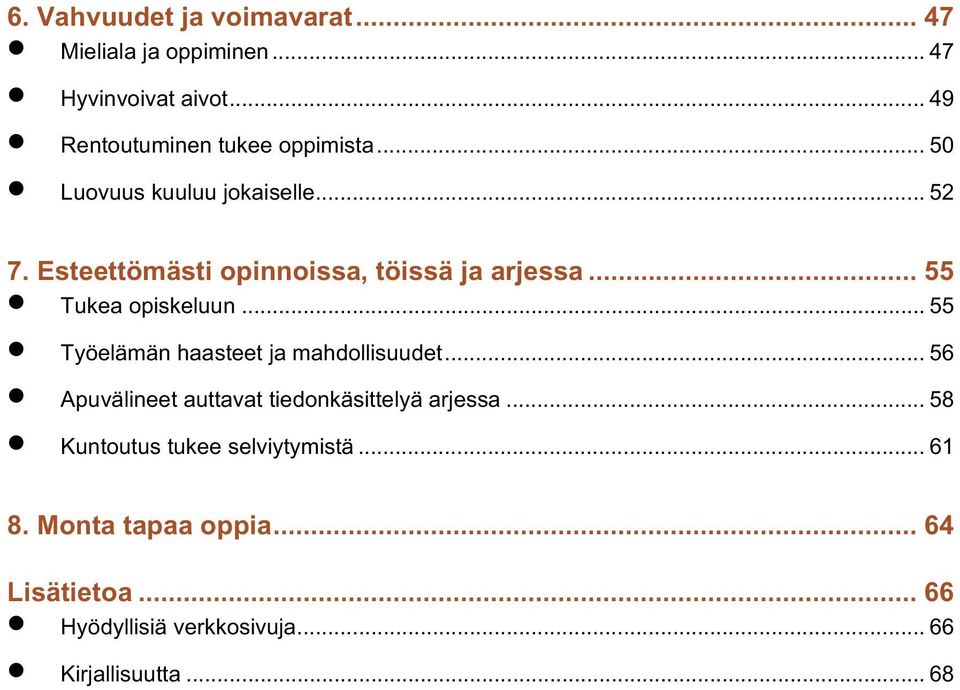 .. 55 Työelämän haasteet ja mahdollisuudet... 56 Apuvälineet auttavat tiedonkäsittelyä arjessa.