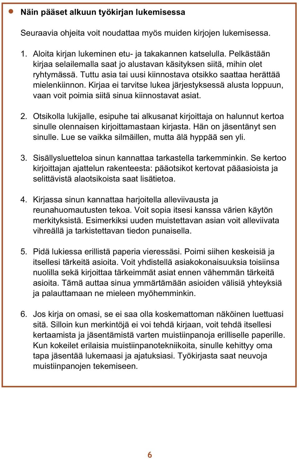 Kirjaa ei tarvitse lukea järjestyksessä alusta loppuun, vaan voit poimia siitä sinua kiinnostavat asiat. 2.