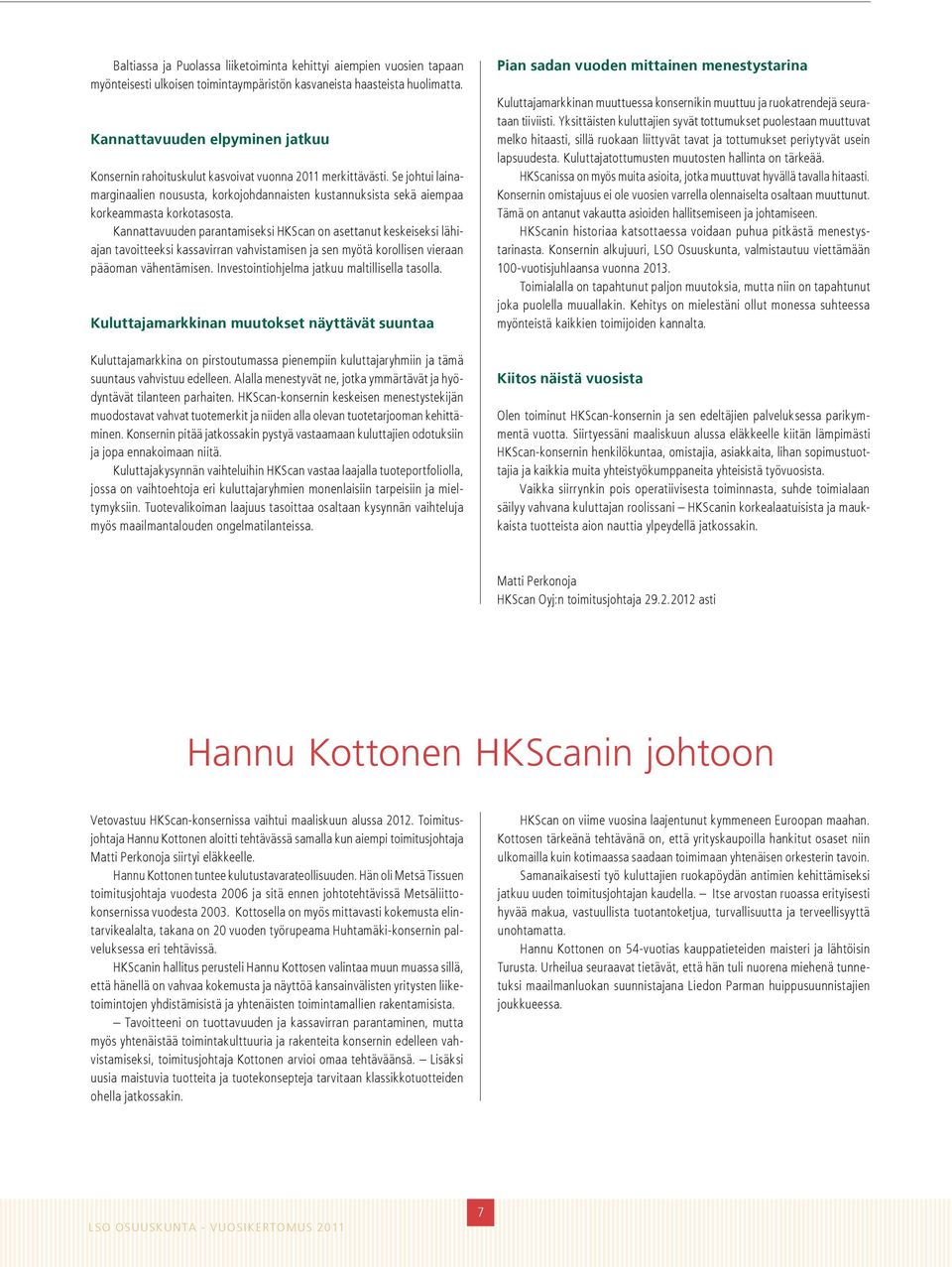 Se johtui lainamarginaalien noususta, korkojohdannaisten kustannuksista sekä aiempaa korkeammasta korkotasosta.