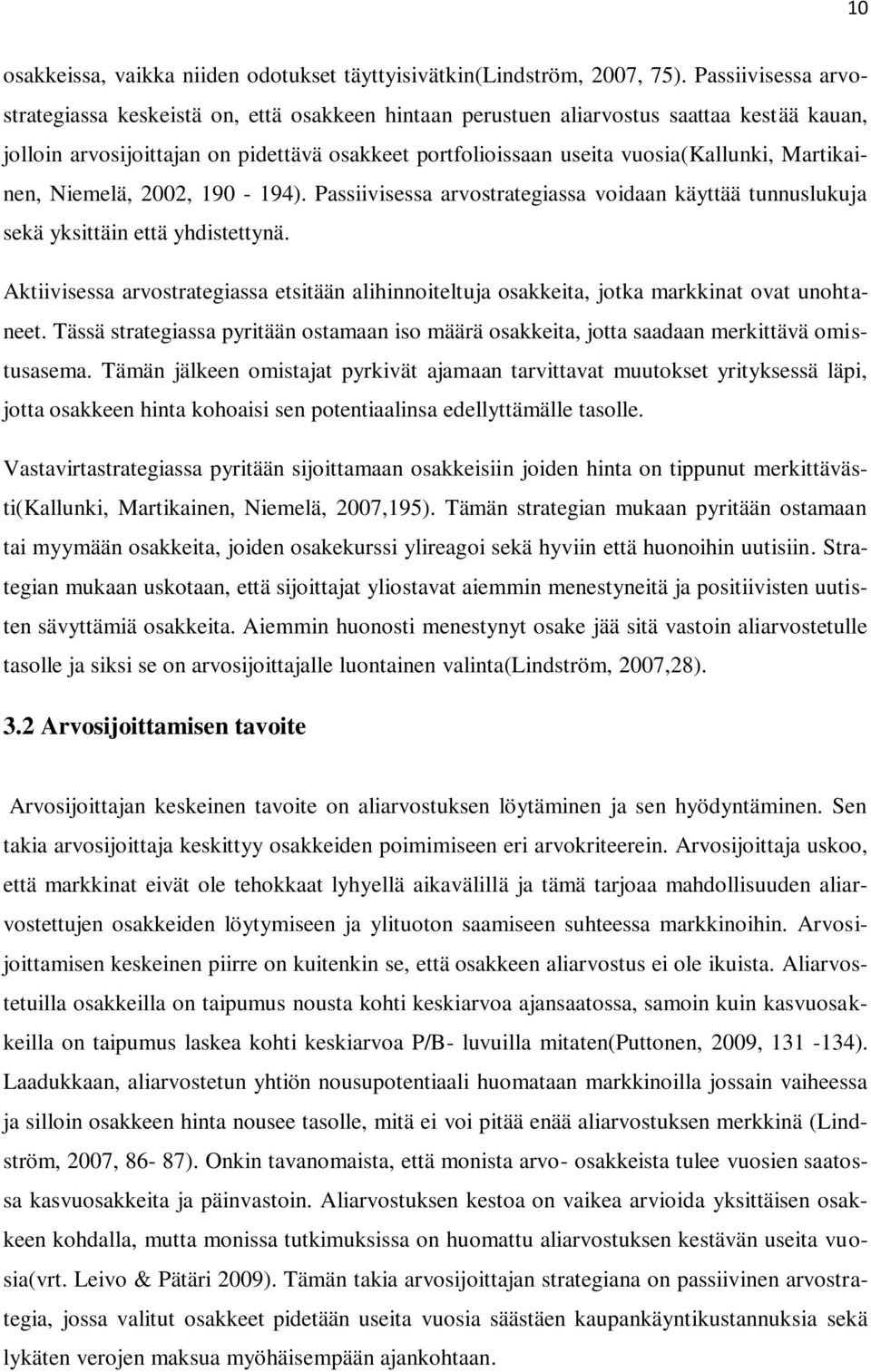 Martikainen, Niemelä, 2002, 190-194). Passiivisessa arvostrategiassa voidaan käyttää tunnuslukuja sekä yksittäin että yhdistettynä.
