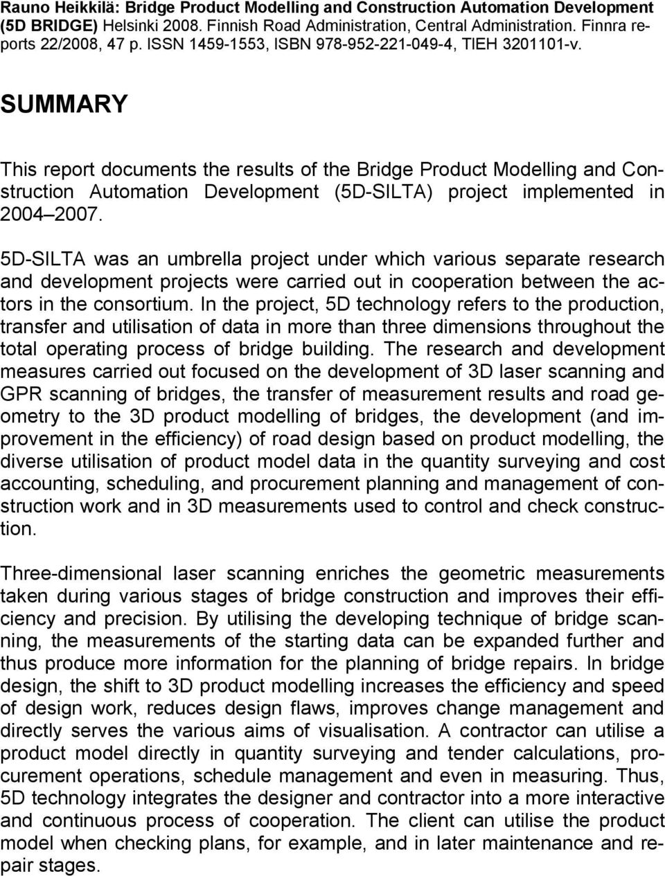 SUMMARY This report documents the results of the Bridge Product Modelling and Construction Automation Development (5D-SILTA) project implemented in 2004 2007.