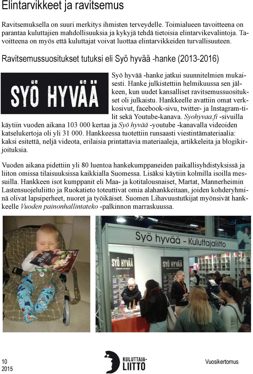 Hanke julkistettiin helmikuussa sen jälkeen, kun uudet kansalliset ravitsemussuositukset oli julkaistu.