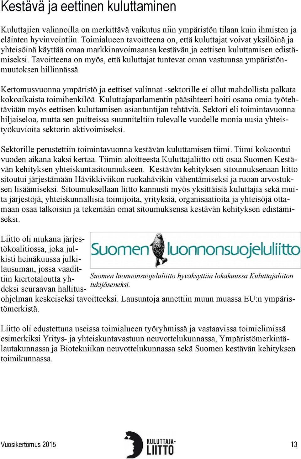 Tavoitteena on myös, että kuluttajat tuntevat oman vastuunsa ympäristönmuutoksen hillinnässä.