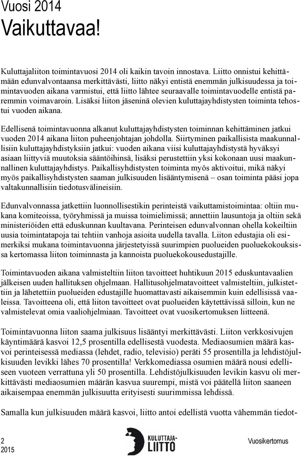 paremmin voimavaroin. Lisäksi liiton jäseninä olevien kuluttajayhdistysten toiminta tehostui vuoden aikana.