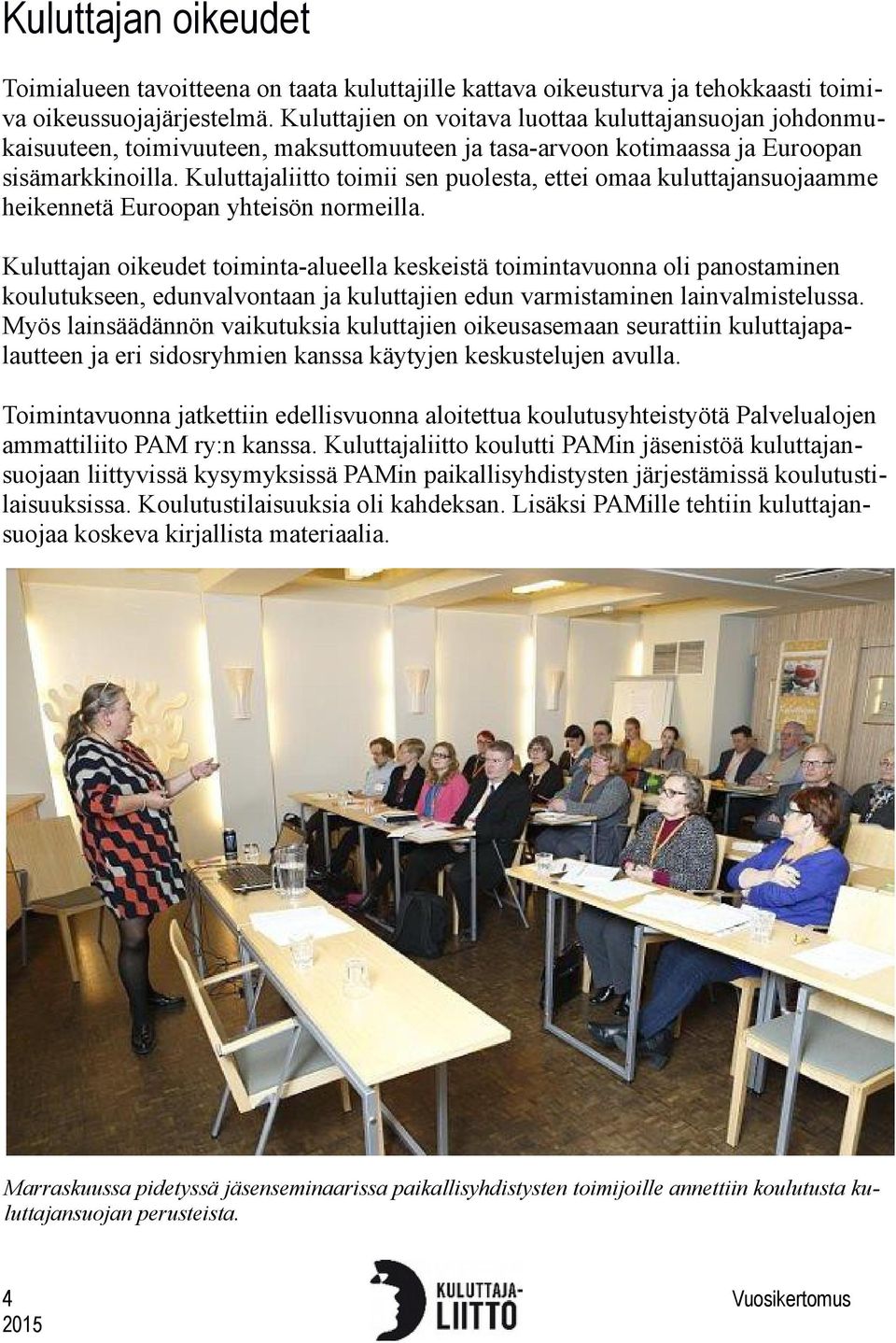 Kuluttajaliitto toimii sen puolesta, ettei omaa kuluttajansuojaamme heikennetä Euroopan yhteisön normeilla.