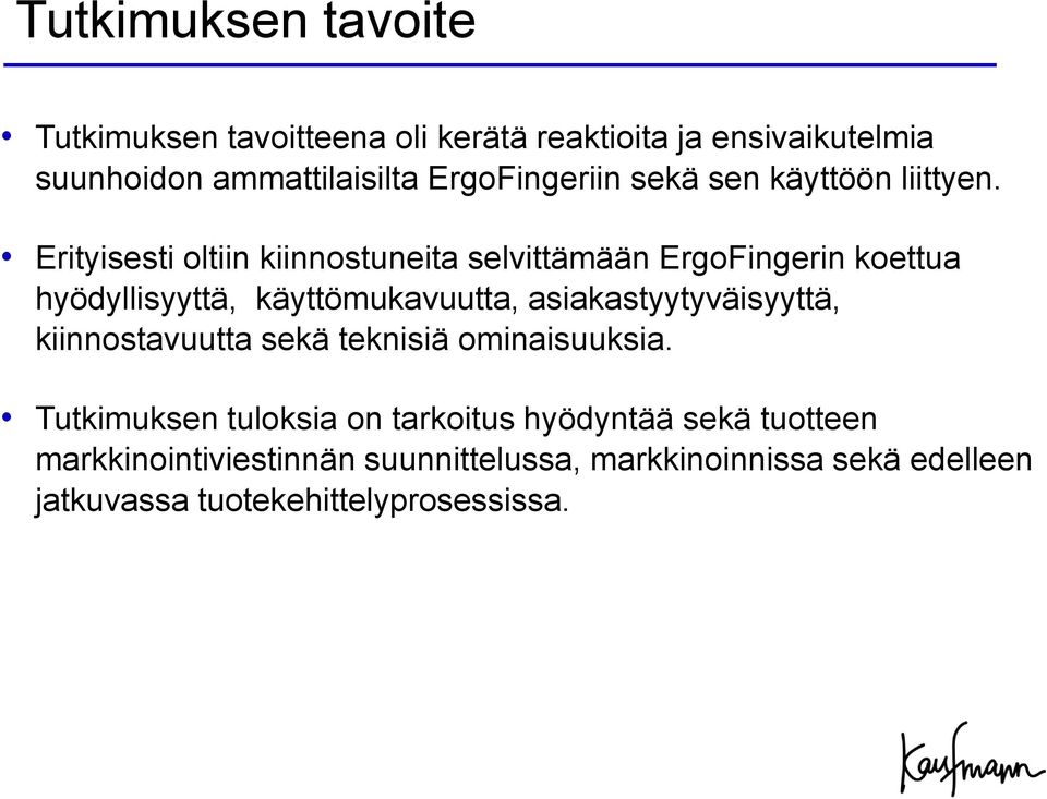 Erityisesti oltiin kiinnostuneita selvittämään ErgoFingerin koettua hyödyllisyyttä, käyttömukavuutta,