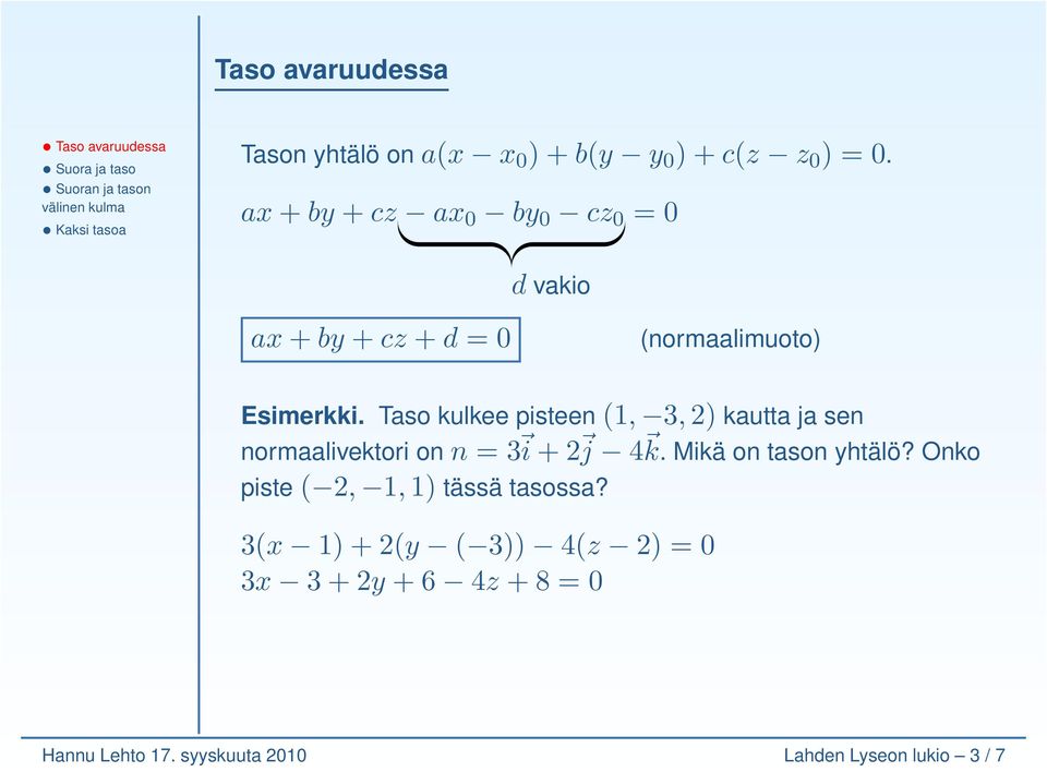 Taso kulkee pisteen (1, 3, 2) kautta ja sen normaalivektori on n = 3 i + 2 j 4 k. Mikä on tason yhtälö?