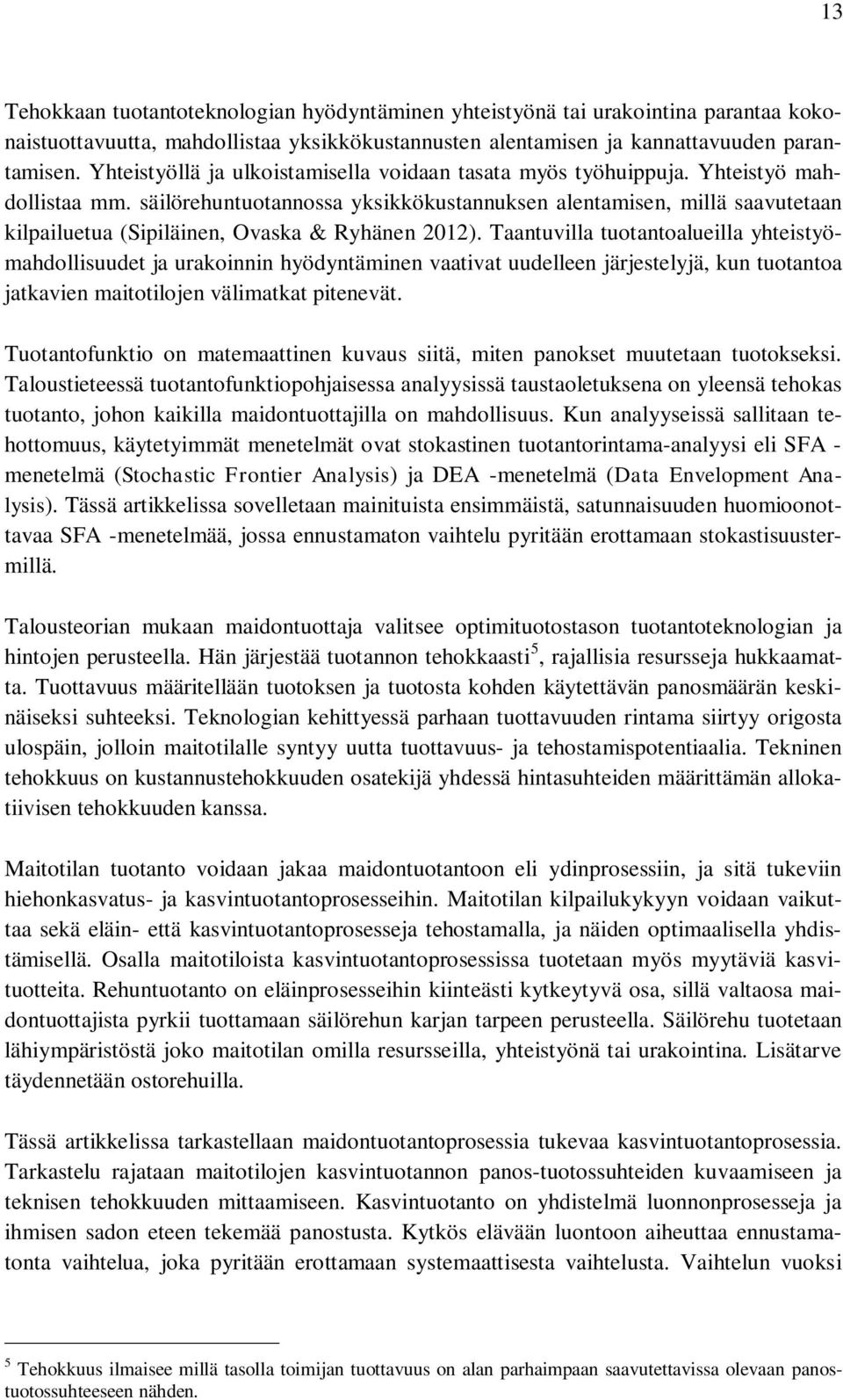 säilörehuntuotannossa yksikkökustannuksen alentamisen, millä saavutetaan kilpailuetua (Sipiläinen, Ovaska & Ryhänen 2012).