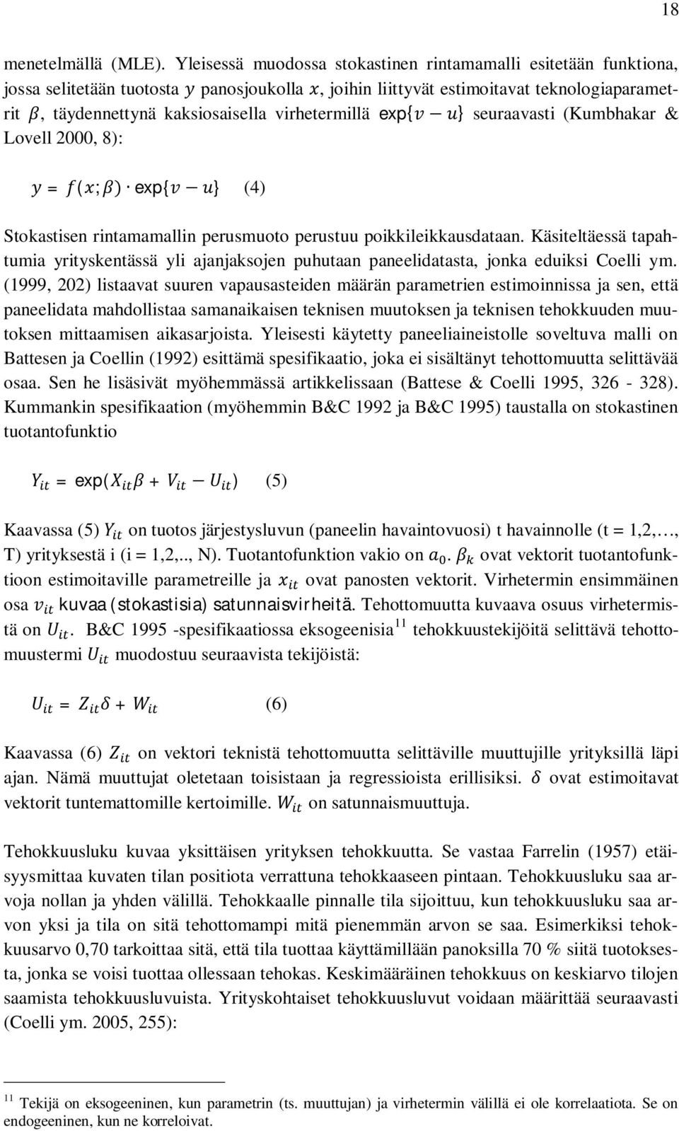 virhetermillä exp{ } seuraavasti (Kumbhakar & Lovell 2000, 8): = ( ; ) exp { } (4) Stokastisen rintamamallin perusmuoto perustuu poikkileikkausdataan.