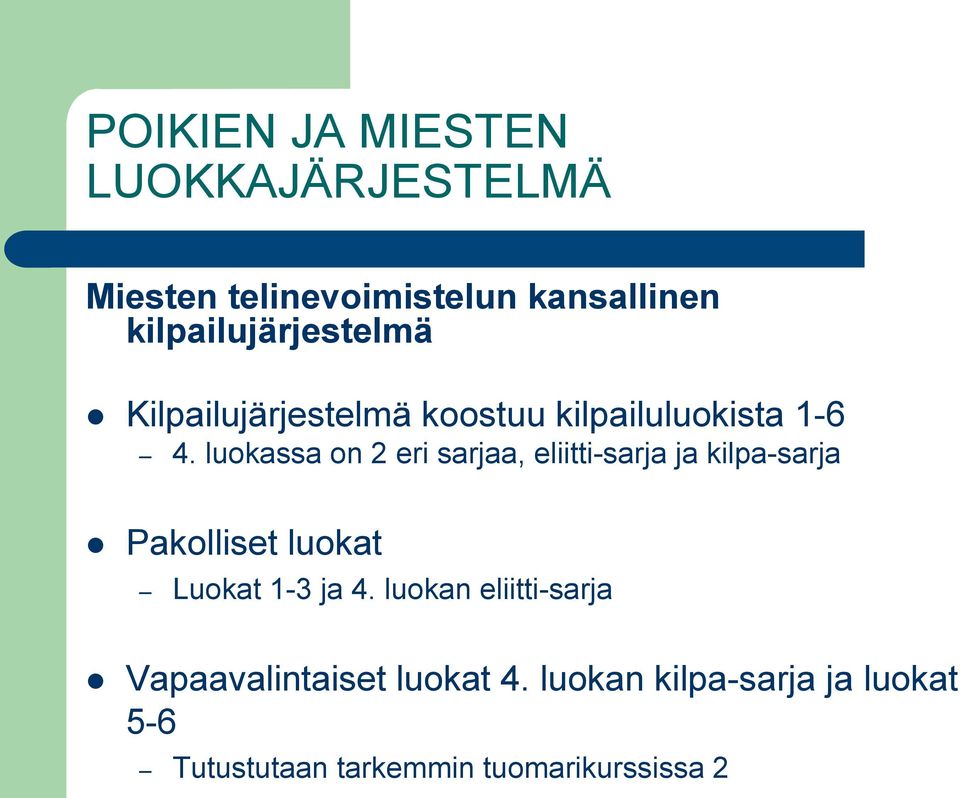 luokassa on 2 eri sarjaa, eliitti-sarja ja kilpa-sarja Pakolliset luokat Luokat 1-3 ja 4.