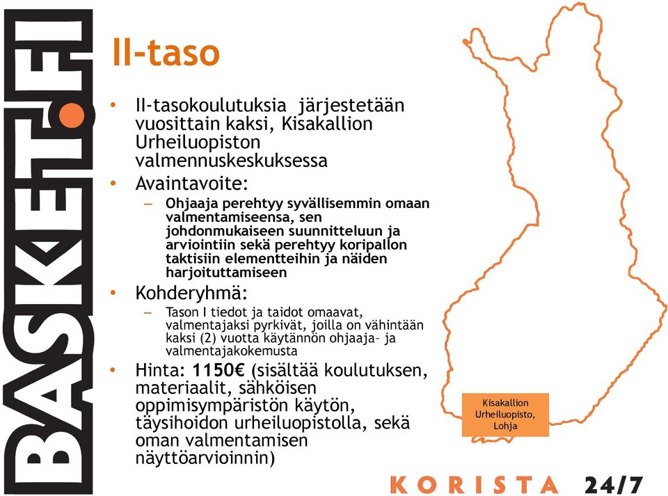 Tason I tiedot ja taidot omaavat, valmentajaksi pyrkivät, joilla on vähintään kaksi (2) vuotta käytännön ohjaaja ja valmentajakokemusta Hinta: 1150 (sisältää