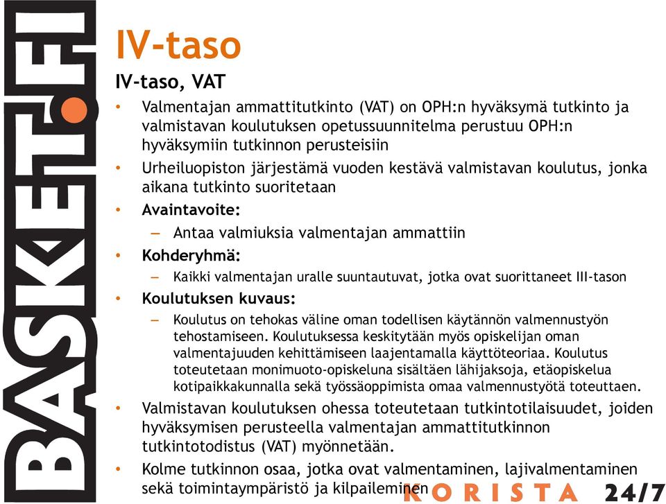 suorittaneet III-tason Koulutuksen kuvaus: Koulutus on tehokas väline oman todellisen käytännön valmennustyön tehostamiseen.