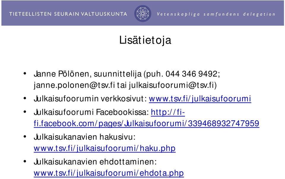 facebook.com/pages/julkaisufoorumi/339468932747959 Julkaisukanavien hakusivu: www.tsv.