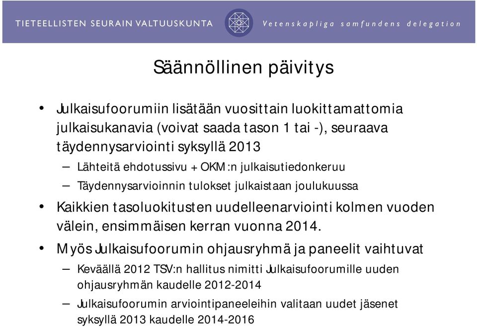 uudelleenarviointi kolmen vuoden välein, ensimmäisen kerran vuonna 2014.