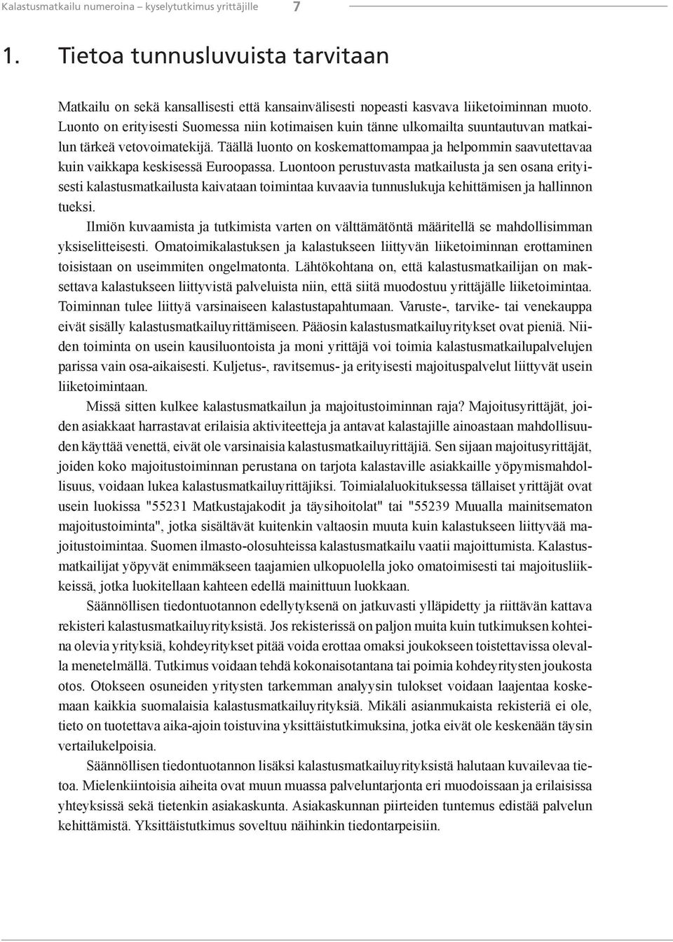 Täällä luonto on koskemattomampaa ja helpommin saavutettavaa kuin vaikkapa keskisessä Euroopassa.