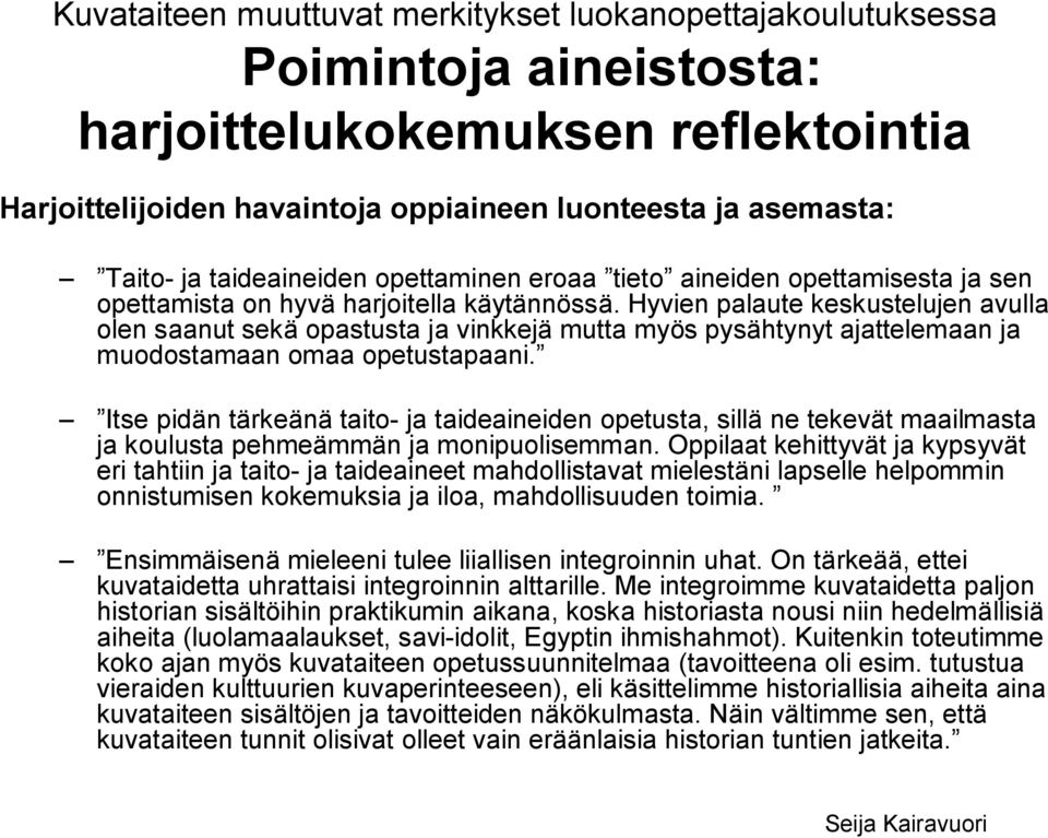 Hyvien palaute keskustelujen avulla olen saanut sekä opastusta ja vinkkejä mutta myös pysähtynyt ajattelemaan ja muodostamaan omaa opetustapaani.