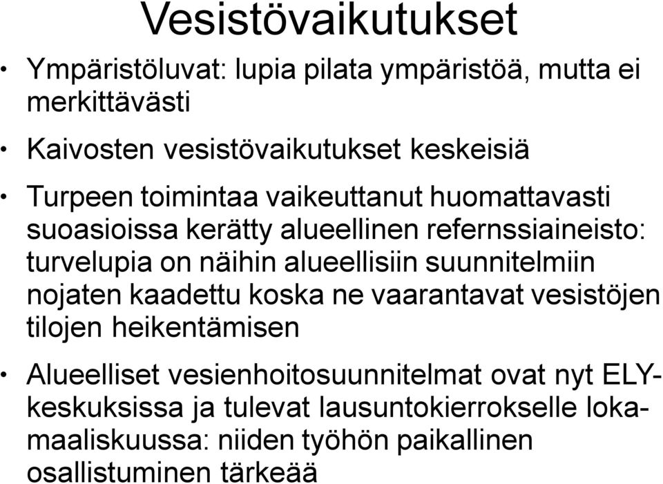 alueellisiin suunnitelmiin nojaten kaadettu koska ne vaarantavat vesistöjen tilojen heikentämisen Alueelliset