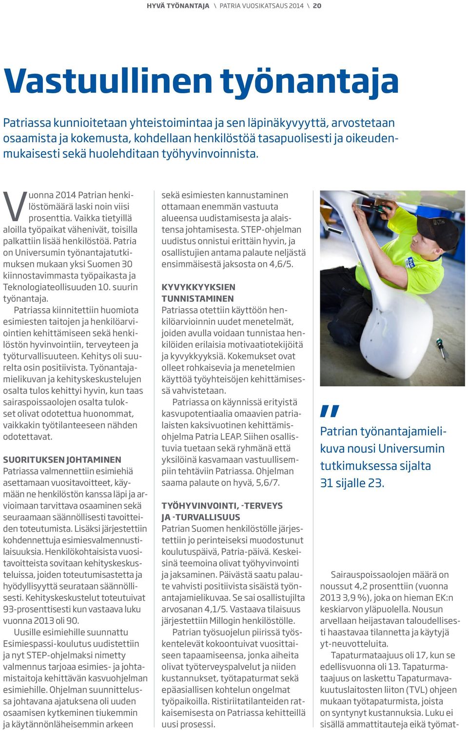 Vaikka tietyillä aloilla työpaikat vähenivät, toisilla palkattiin lisää henkilöstöä.