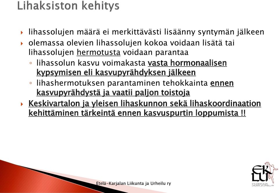 kasvupyrähdyksen jälkeen lihashermotuksen parantaminen tehokkainta ennen kasvupyrähdystä ja vaatii paljon