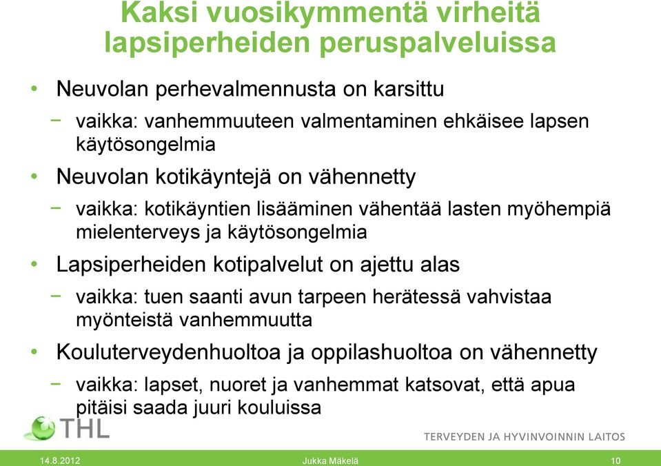 käytösongelmia Lapsiperheiden kotipalvelut on ajettu alas vaikka: tuen saanti avun tarpeen herätessä vahvistaa myönteistä vanhemmuutta