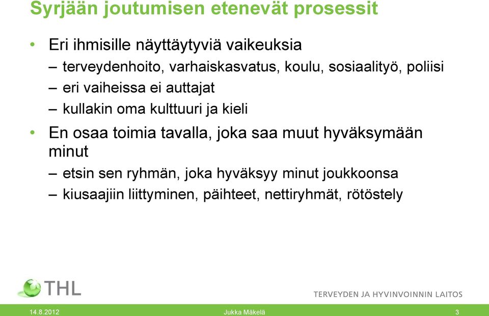 ja kieli En osaa toimia tavalla, joka saa muut hyväksymään minut etsin sen ryhmän, joka