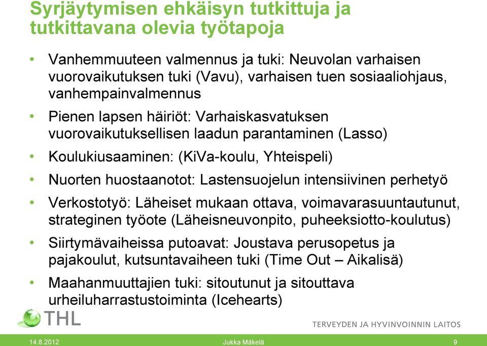 Nuorten huostaanotot: Lastensuojelun intensiivinen perhetyö Verkostotyö: Läheiset mukaan ottava, voimavarasuuntautunut, strateginen työote (Läheisneuvonpito,